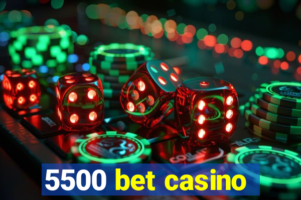 5500 bet casino